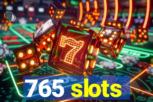 765 slots